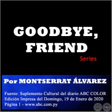 GOODBYE, FRIEND - Por MONTSERRAT ÁLVAREZ - Domingo, 19 de Enero de 2020